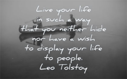 inspirational quotes for men live your life such you neither hide have wish display people leo tolstoy wisdom people water boat