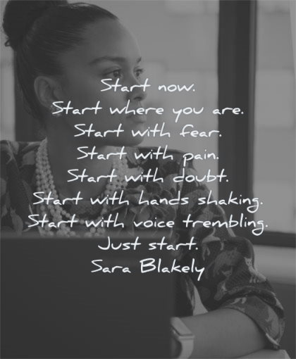 inspirational quotes for women start now where fear pain doubt hands shaking voice trembling just sara blakely wisdom quotes