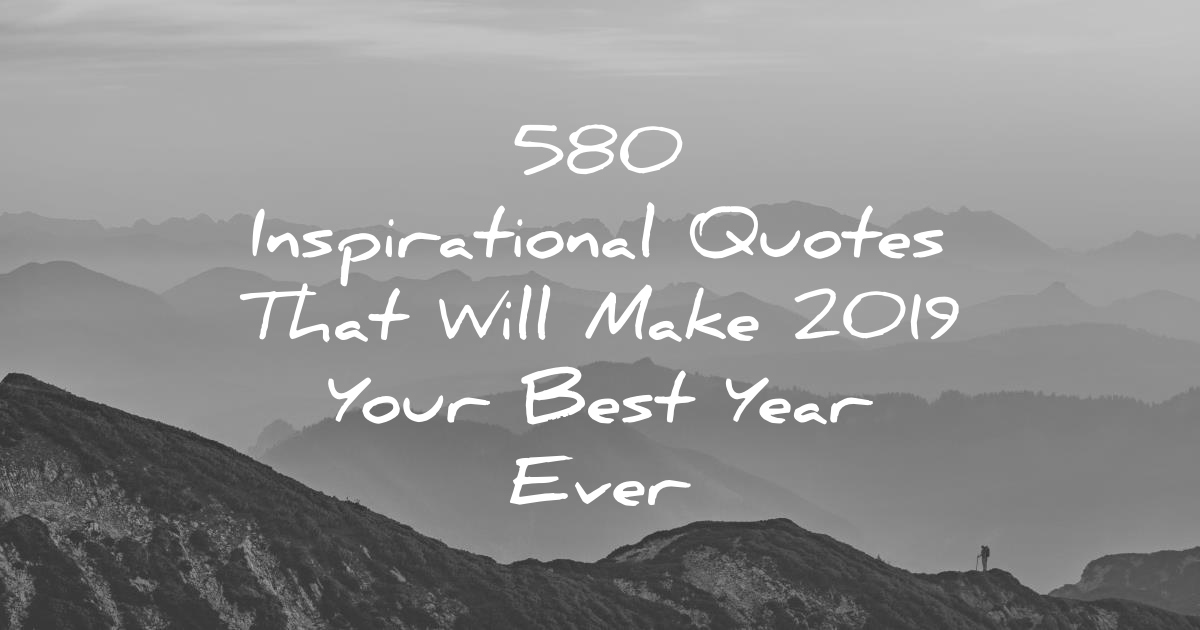580 Inspirational Quotes That Will Make 2019 Your Best ...