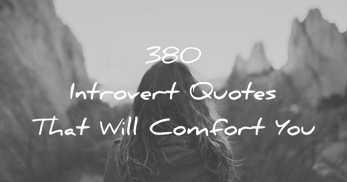 380 Introvert Quotes That Will Comfort You