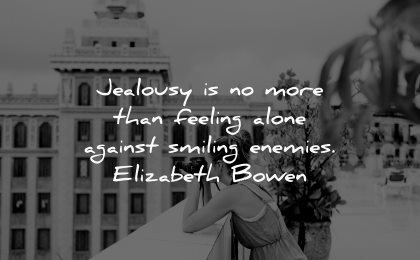 jealousy envy quotes feeling alone against smiling enemies elizabeth bowen wisdom