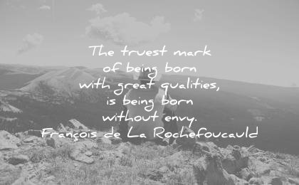 jealousy envy quotes truest mark being born great qualities being born without francois de la rochefoucauld wisdom