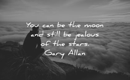 jealousy envy quotes can moon still jealous stars gary allan wisdom man clouds mountains