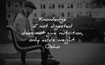 knowledge quotes digested does give nutrition only adds weight osho wisdom man sitting bench park