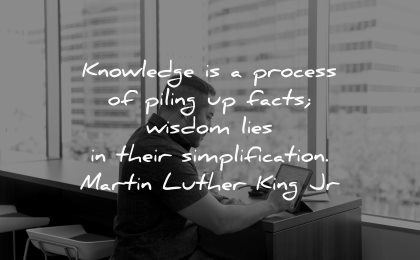 knowledge quotes process piling facts wisdom lies simplification martin luther king jr wisdom man tablet working
