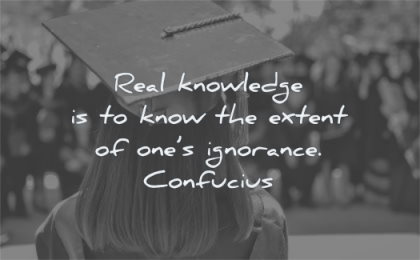 knowledge quotes real know extent ones ignorance confucius wisdom graduation woman