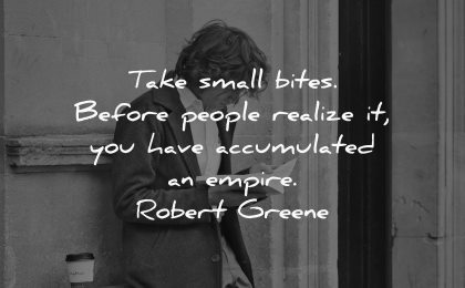 knowledge quotes take small bites before people realize have accumulated empire robert greene wisdom man reading