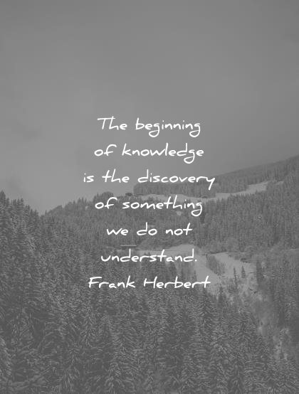 knowledge quotes beginning discovery something understand frank herbert wisdom