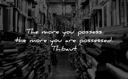 knowledge quotes more you possess are possessed thibaut wisdom books library stuff chaos