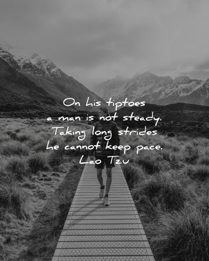 lao tzu quotes his tiptoes man not steady taking long strides cannot keep pace wisdom walking nature