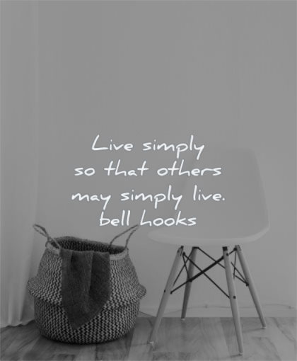 life changing quotes live simply that others may bell hooks wisdom chair simplicity