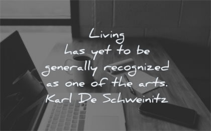 life changing quotes living has yet generally recognized one arts karl de schweinitz wisdom laptop working desk