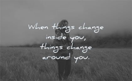 life changing quotes when things change inside you around wisdom woman nature standing
