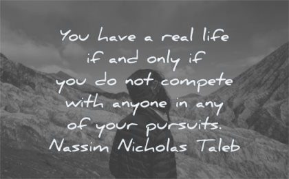 life changing quotes you have real only compete anyone your pursuits nassim nicholas taleb wisdom man looking