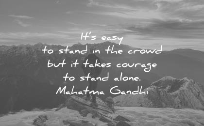 loneliness alone quotes its easy stand the crowd but takes courage stand alone mahatma gandhi wisdom