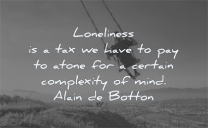 loneliness quotes have pay atone certain complexity mind alain de botton wisdom
