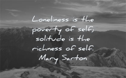 loneliness quotes poverty self solitude richness self mary sarton wisdom mountain standing nature