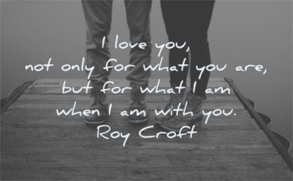 love quotes you not only for what are when with roy croft wisdom couple legs nature