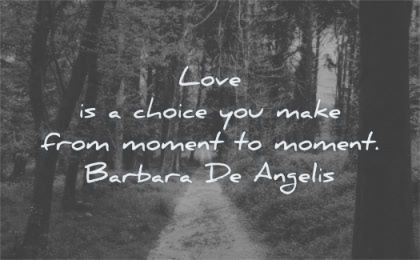 love quotes choice you make moment barbara de angelis forest path nature