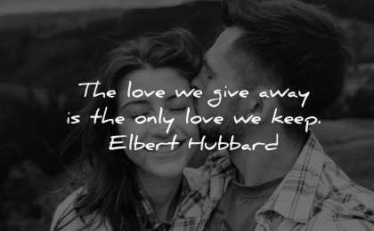 love quotes give away only keep elbert hubbard wisdom couple