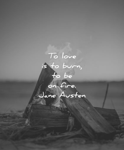 love quotes to is burn be on fire jane austen wisdom