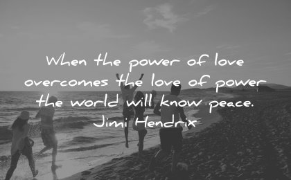 love quotes when power overcomes world will know peace jimi hendrix wisdom people beach sea