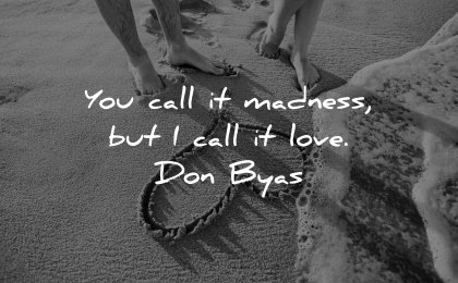 love quotes call madness don byas wisdom beach heart