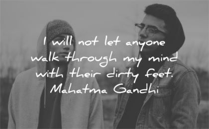 mahatma gandhi quotes will anyone walk through mind with their dirty feet wisdom boys friends