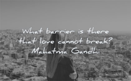 mahatma gandhi quotes what barrier there love cannot break wisdom woman city looking