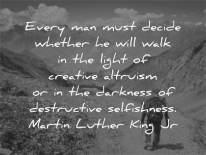 martin luther king jr quotes every man must decide whether will talk light creative altruism wisdom path hiking