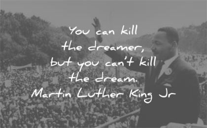 martin luther king jr quotes you can kill dreamer you cant dream wisdom