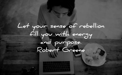 meaningful quotes sense rebellion fill you energy purpose robert greene wisdom woman working laptop