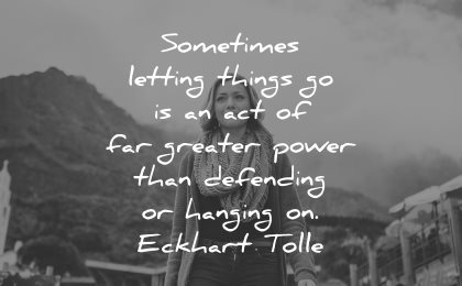memories quote sometimes letting things act greater power defending hanging eckhart tolle wisdom woman