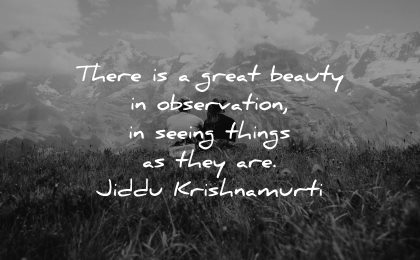 mindfulness quotes great beauty observation seeing things jiddu krishnamurti wisdom nature