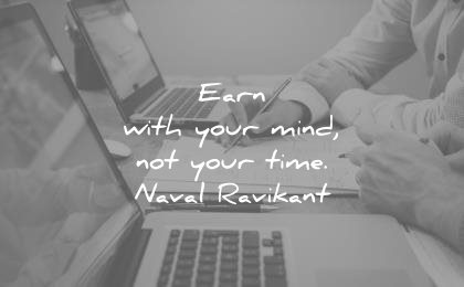 money quotes earn with your mind not time naval ravikant wisdom