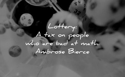 money quotes lottery tax people who bad math ambrose bierce wisdom balls