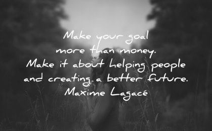 money quotes make your goal more than about helping people creating better future maxime lagace wisdom woman nature