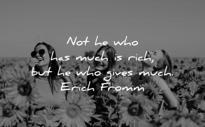 money quotes has much rich gives erich fromm wisdom women flowers field