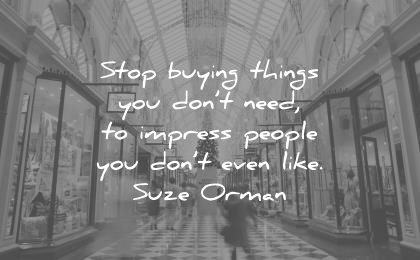 money quotes stop buying things you need impress people dont even like suze orman wisdom