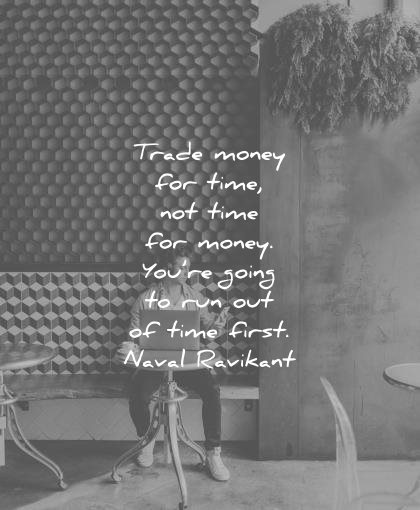 money quotes trade for time not you going run out first naval ravikant wisdom