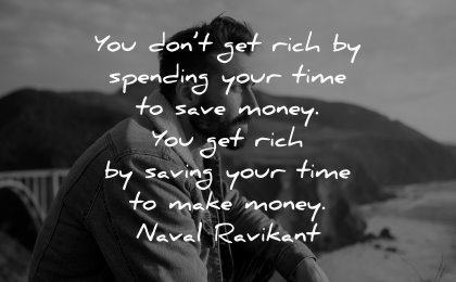 money quotes dont get rich spending time save saving naval ravikant wisdom man nature