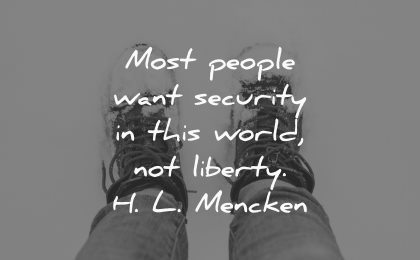 most people want security world liberty hl mencken wisdom feet snow