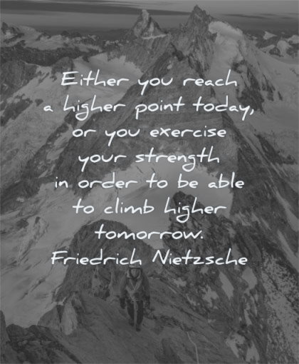 motivation quotes either reach higher point today exercise your strength order able climb higher tomorrow friedrich nietzsche wisdom woman climbing snow mountains