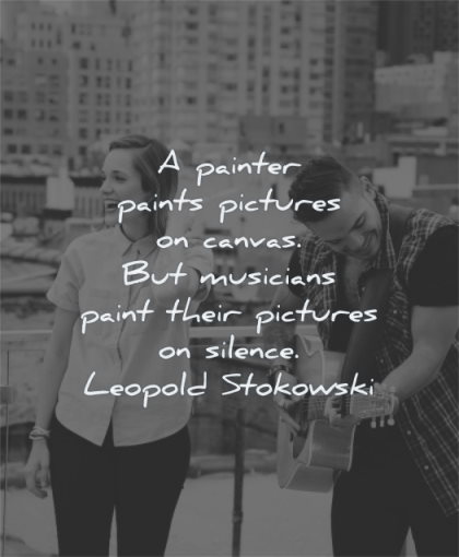 music quotes painter paints pictures canvas musicians paint their silence leopold stokowski wisdom man woman playing
