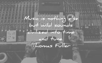 music quotes nothing else wild sounds civilized into time tune thomas fuller wisdom