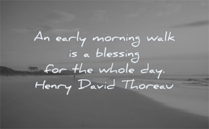 nature quotes early morning walk blessing whole day henry david thoreau wisdom beach