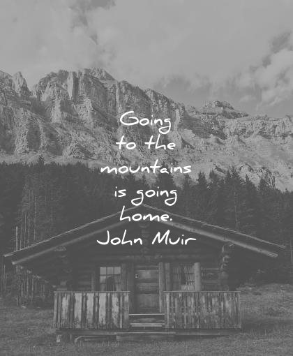 nature quotes going mountains home john muir wisdom
