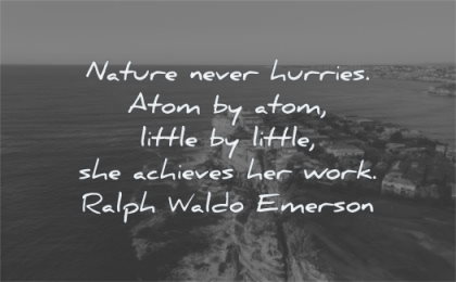 nature quotes never hurries atom little she achieves her work ralph waldo emerson wisdom sea shore