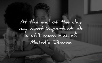 parenting quotes most important job still mom chief michelle obama wisdom