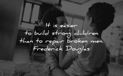 parenting quotes easier build strong children repair broken men frederick douglas wisdom mother son